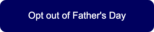 Opt out of Father's Day Button